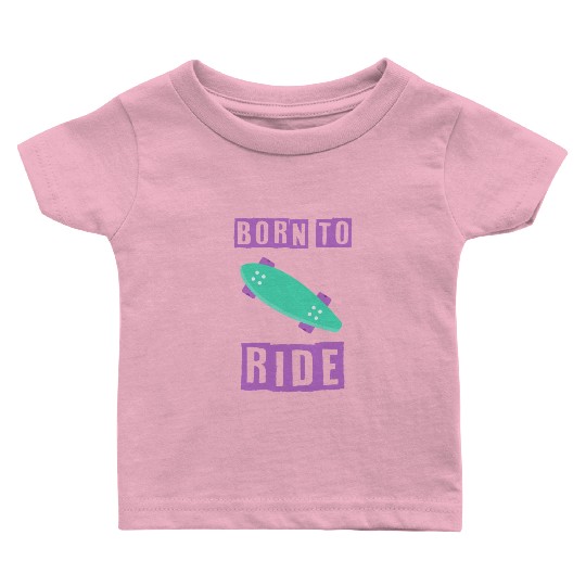 born to ride skateboard skate rider Baby T Shirts