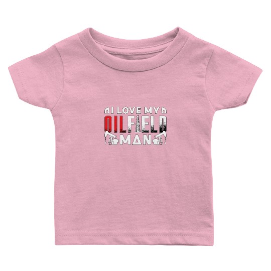 Oilfield Worker I Love My Oilfield Man Oil Rig Job Baby T Shirts