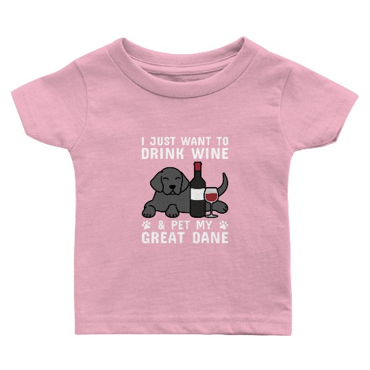 Drink Wine And Pet My Great Dane Baby T Shirts