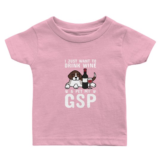 Drink Wine And Pet My German Shorthaired Pointer Baby T Shirts