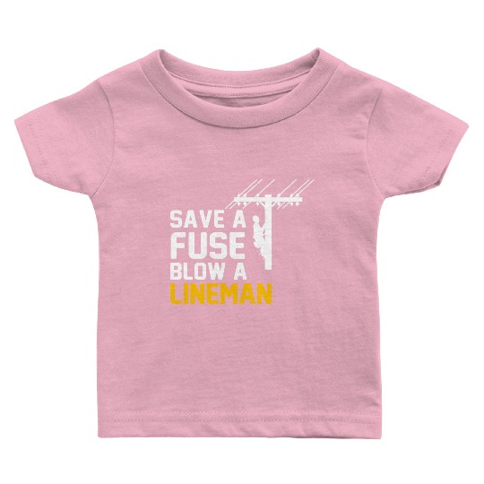 save a fuse blow a lineman Baby T Shirts