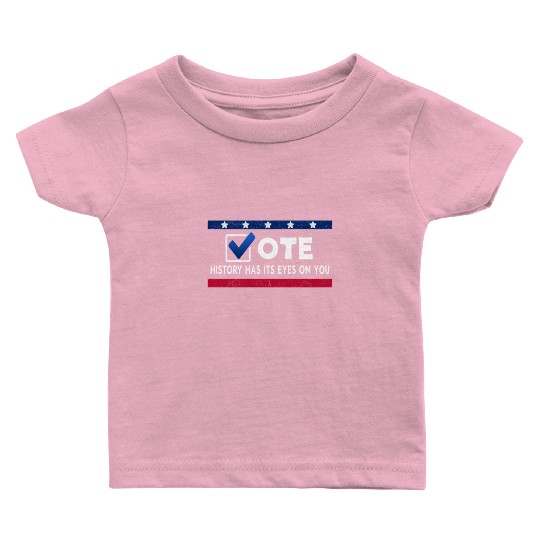 History Has Its Eyes On You Vote 2022 Voter Baby T Shirts