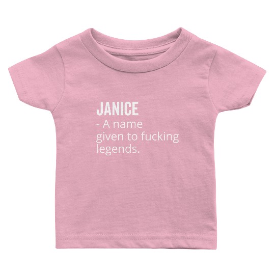 Janice a Name Given to Fucking Legends Baby T Shirts