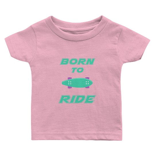 born to ride skateboard skate rider Baby T Shirts