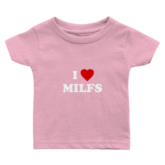 I Love MILFs Baby T Shirts