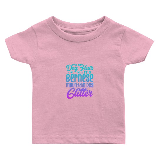 It's Not Dog Hair Its Bernese Mountain Dog Glitter Baby T Shirts
