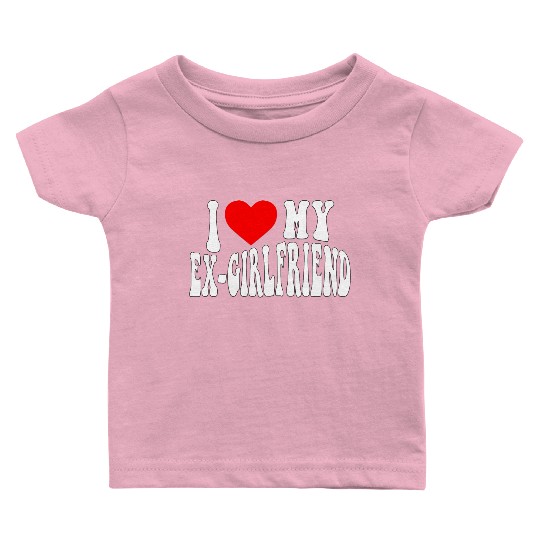 I Love My Ex Girlfriend stroke Baby T Shirts