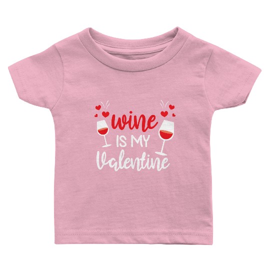 Wine Lover Gifts for Him Her Wine Is My Valentine Baby T Shirts