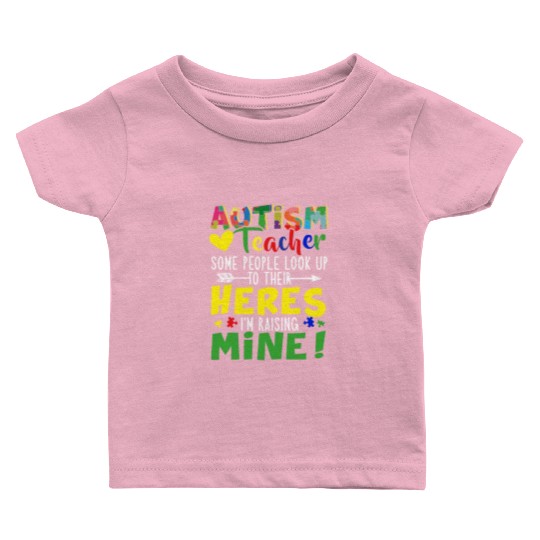 Autism Teacher Some People Look Up To Their Heroes Baby T Shirts