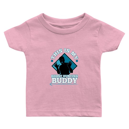 This is my ghost hunting buddy Baby T Shirts