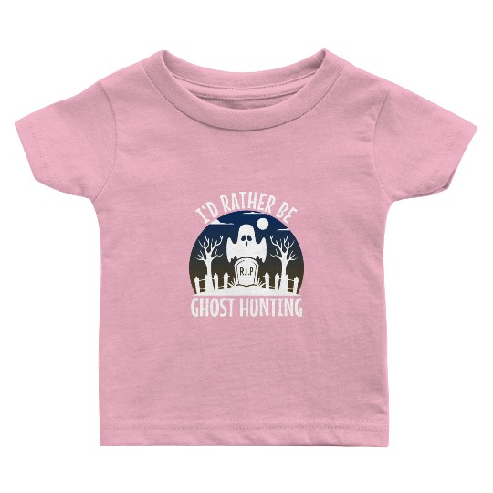 I'd Rather Be Ghost Hunting Baby T Shirts
