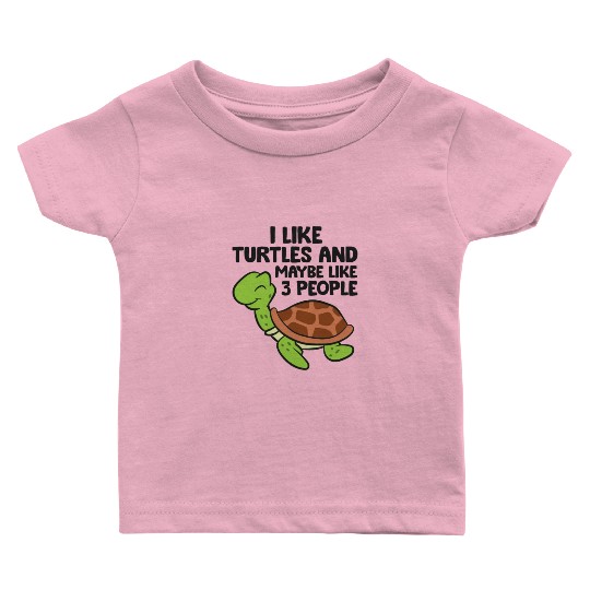 I Like Turtles And Maybe Like 3 People Turtles Baby T Shirts