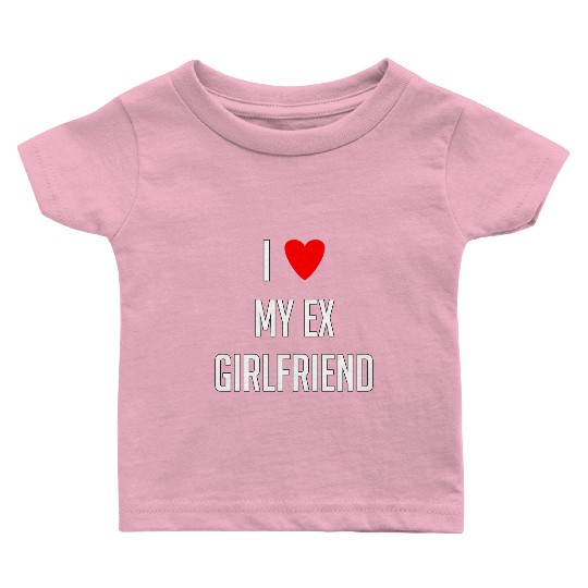 I LOVE MY EX GIRLFRIEND HEART TRENDY Baby T Shirts