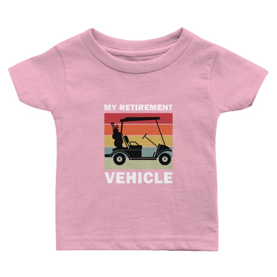 Funny My Retirement Vehicle Golf Cart - Funny Golf Baby T Shirts