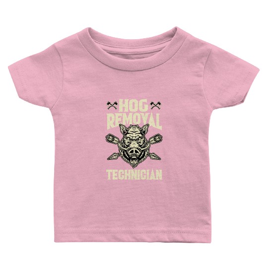 Hog Removal Technician Boar Hunting Baby T Shirts