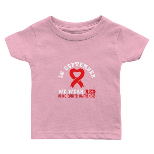 In September We Wear Red - Blood Cancer Awareness Baby T Shirts