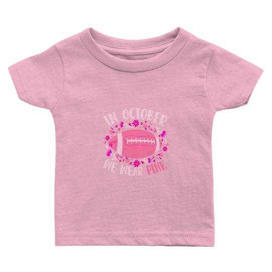 In October We Wear Pink Football Breast Cancer Baby T Shirts