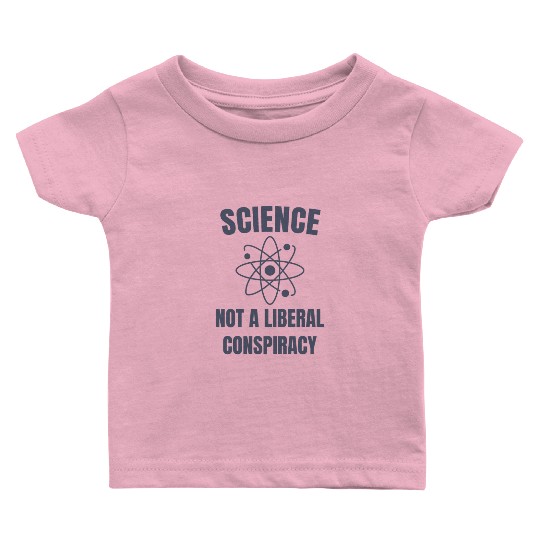 Science Not a Liberal Conspiracy Scientist Baby T Shirts