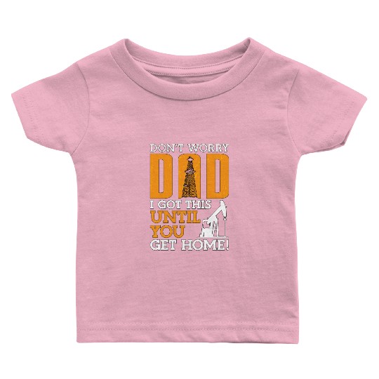 Oilfield Worker Don't Worry Dad I Got This Workers Baby T Shirts
