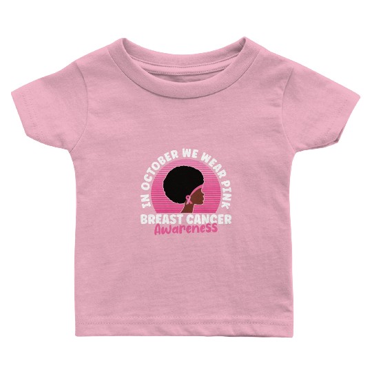 In October We Wear Pink Breast Cancer Awareness Baby T Shirts