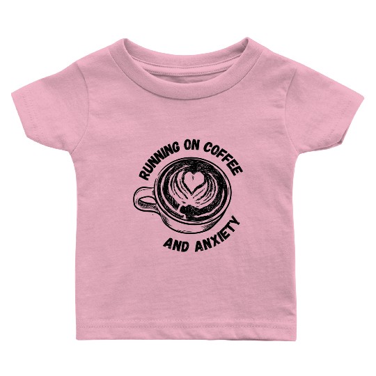 Running On Coffee And Anxiety | Espresso| Latte| Baby T Shirts