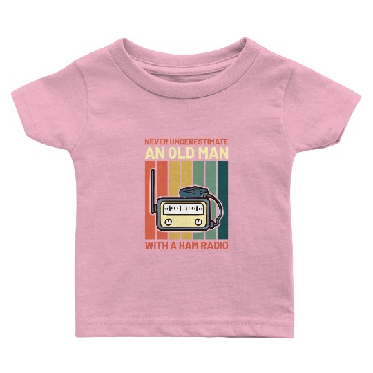 Never Underestimate An Old Man With A Ham Radio Baby T Shirts