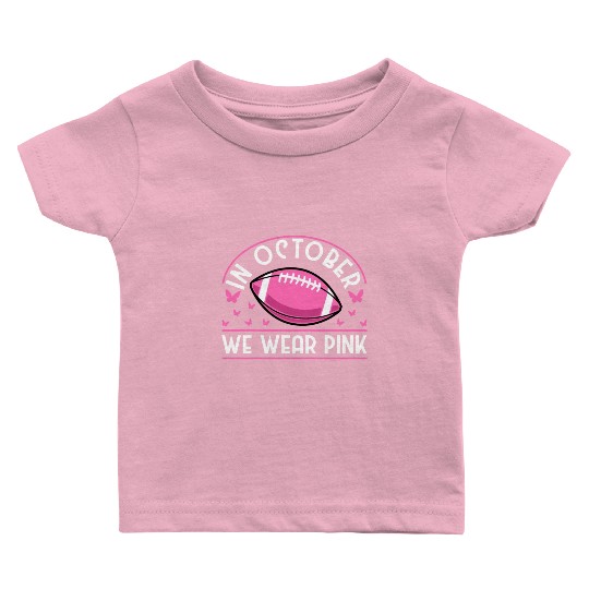 In October We Wear Pink Football Breast Cancer Baby T Shirts