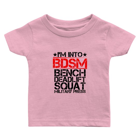 I'm Into BDSM Bench Squat Deadlift Military Press9 Baby T Shirts