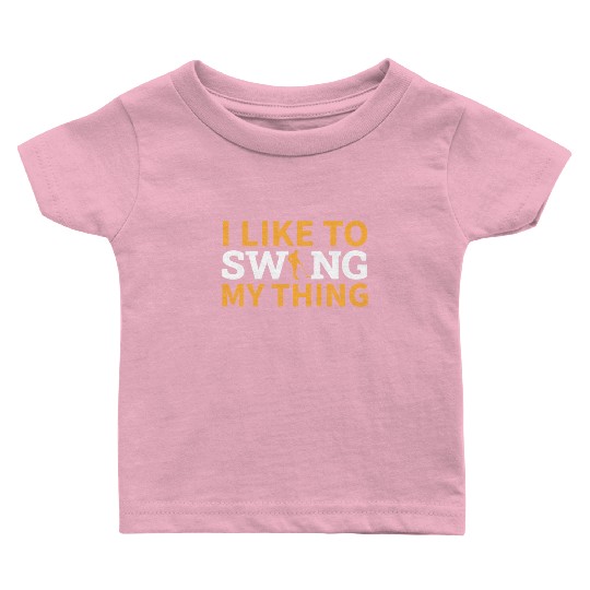 Dirt Fishing - I Like To Swing My Thing Baby T Shirts