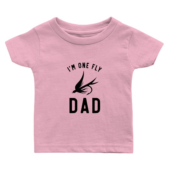 I'm One Fly Dad, Funny Fishing Baby T Shirts