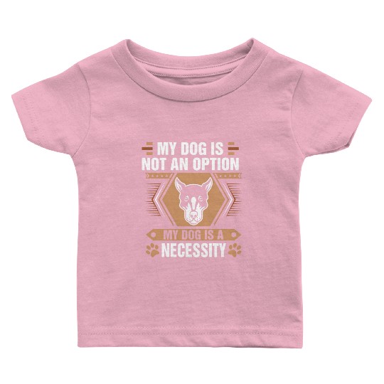 Dog Is Not Option Dog Is Necessity Doberman Baby T Shirts