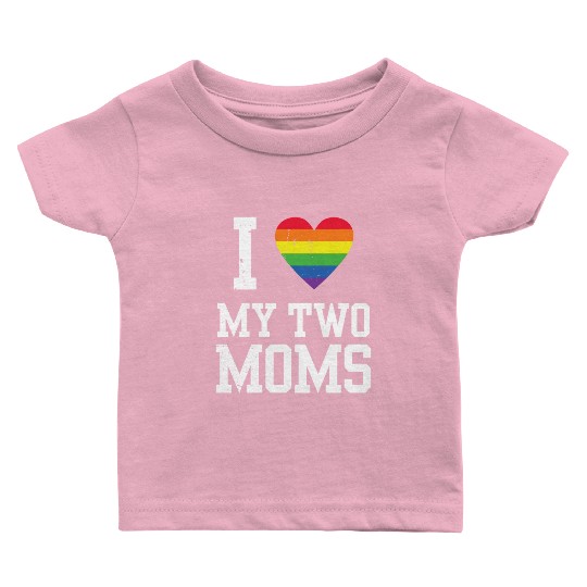 I Love My Two Moms Lesbian Mom LGBT Community Baby T Shirts