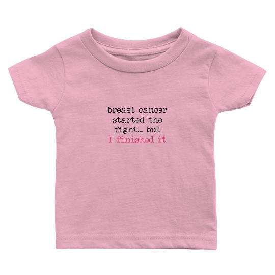 Breast Cancer Started The Fight I Finished It Baby T Shirts