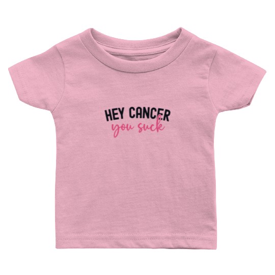 Hey Cancer You Suck Breast Cancer Awareness Baby T Shirts