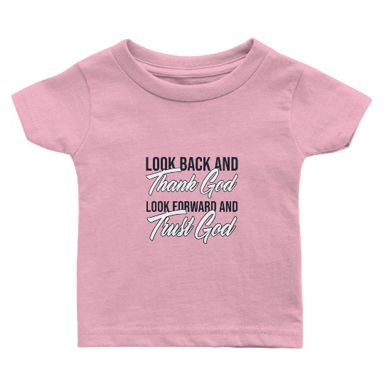 Look back and thank God look forward and trust God Baby T Shirts