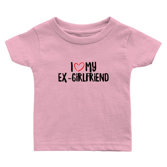I Love My Ex-Girlfriend Baby T Shirts