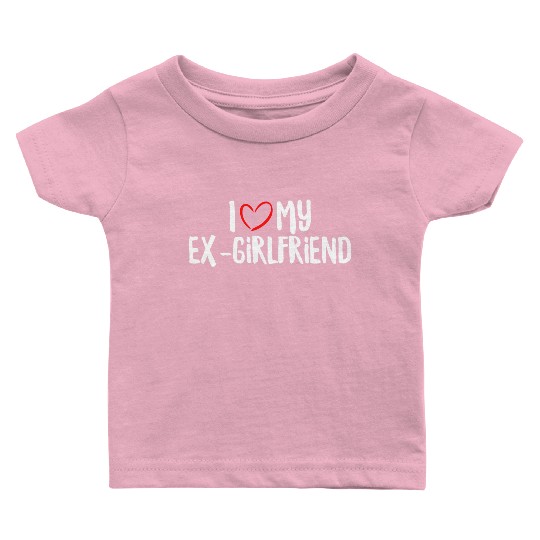 I Love My Ex-Girlfriend Baby T Shirts