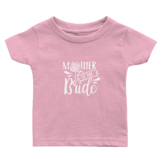 Mother Of The Bride Bachelorette Party Wedding Baby T Shirts