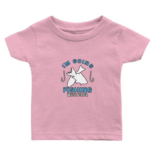 I'm going fishing with Papa Daddy Baby T Shirts
