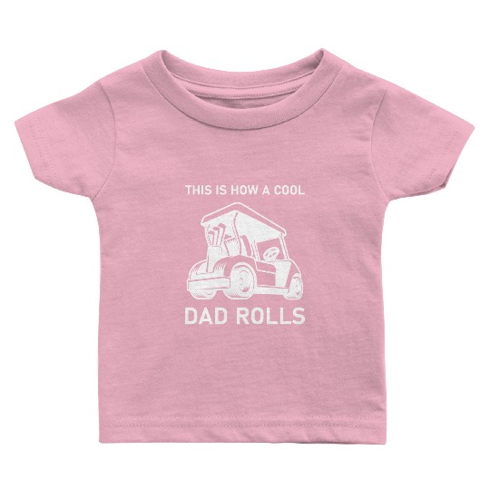 This is how a cool dad rolls - Golf Baby T Shirts