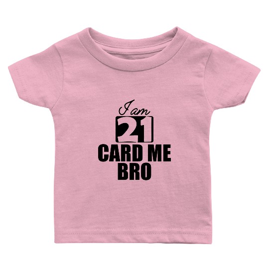 21st Birthday - I am 21 card me bro b Baby T Shirts