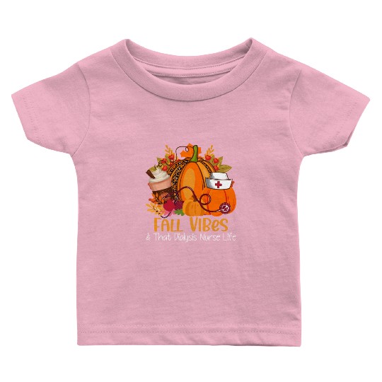 Fall Vibes & That Dialysis Nurse Life Fall Autumn Baby T Shirts