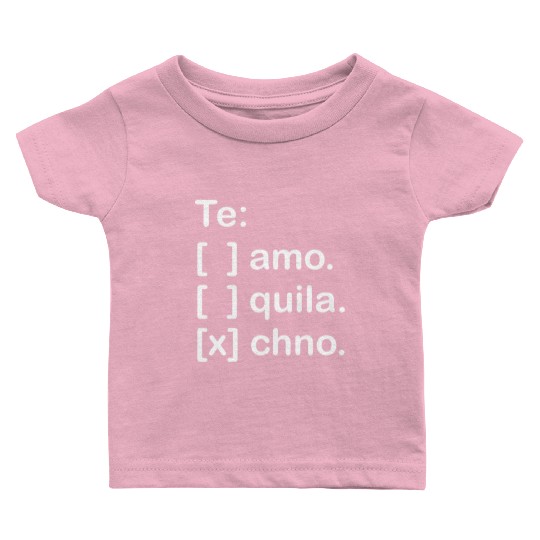 I Love You Tequila & Techno Te Amo Tequila Techno Baby T Shirts