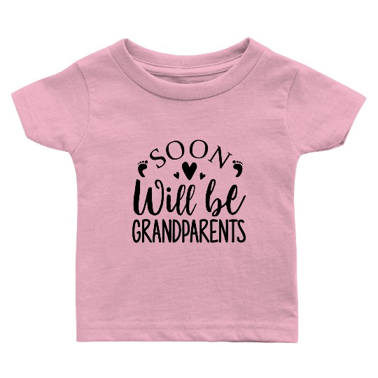 We Will Soon Become Grandparents, Be Grandparents Baby T Shirts