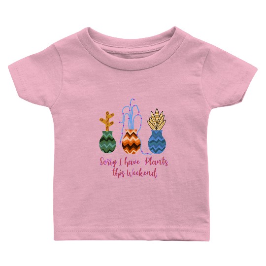 Sorry I have plants Baby T Shirts