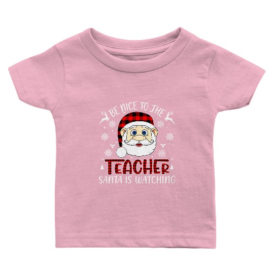 Be Nice To The Teacher Santa Is Watching Teacher Baby T Shirts