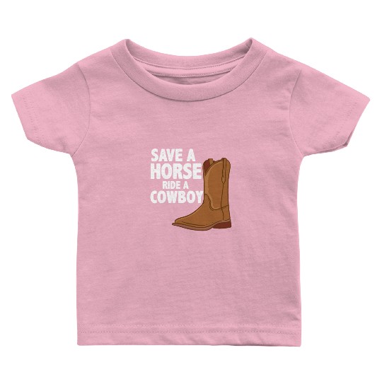 Cowboys: Save a Horse Baby T Shirts