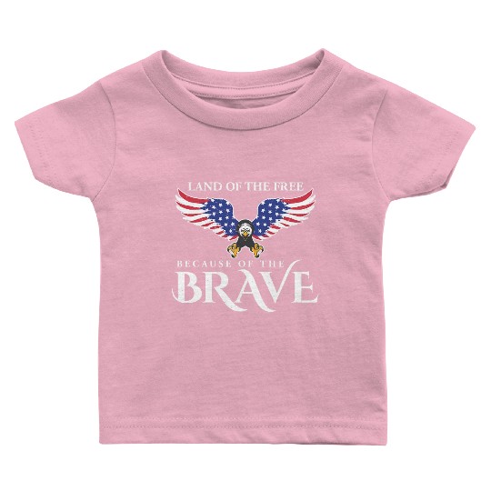 Land Of The Free Because Of The Brave Patriot USA Baby T Shirts