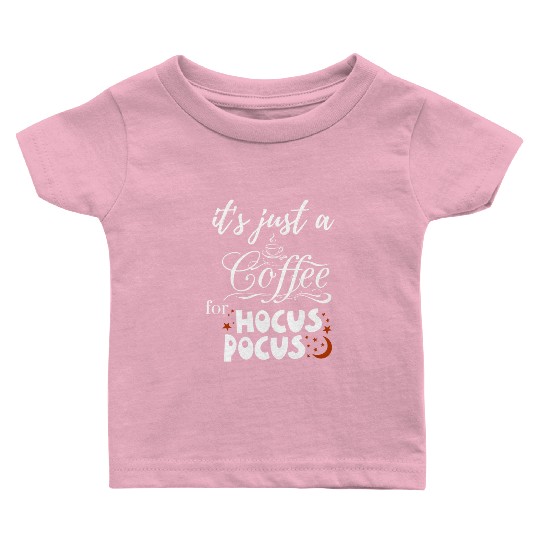 it s just a coffee for hocus pocus Baby T Shirts