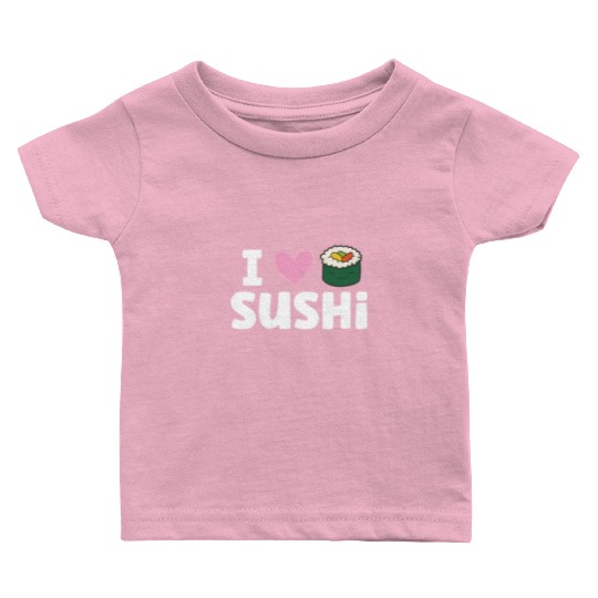 I Love Sushi Japanese Food Love Sushi Baby T Shirts